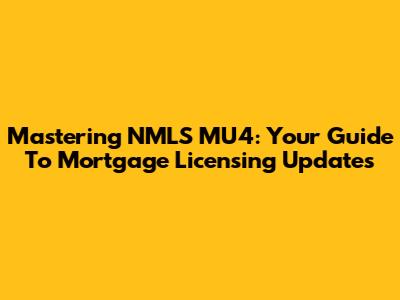 Mastering NMLS MU4: Your Guide To Mortgage Licensing Updates