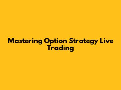 Mastering Option Strategy Live Trading