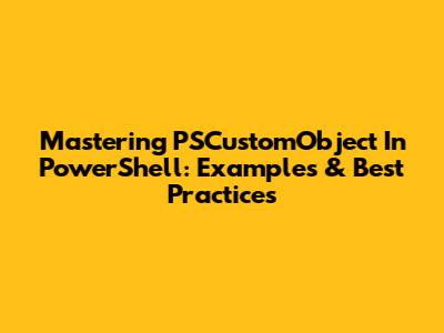 Mastering PSCustomObject In PowerShell: Examples & Best Practices
