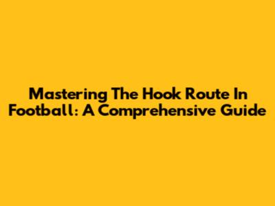 Mastering The Hook Route In Football: A Comprehensive Guide