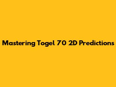 Mastering Togel 70 2D Predictions