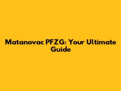Matanovac PFZG: Your Ultimate Guide