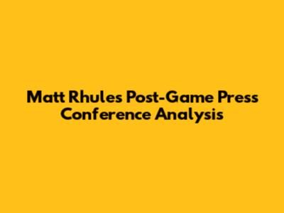 Matt Rhule's Post-Game Press Conference Analysis
