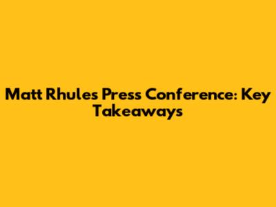 Matt Rhule's Press Conference: Key Takeaways