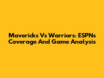 Mavericks Vs Warriors: ESPN's Coverage And Game Analysis