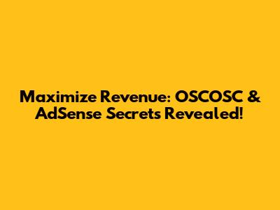 Maximize Revenue: OSCOSC & AdSense Secrets Revealed!