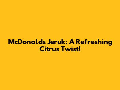 McDonald's Jeruk: A Refreshing Citrus Twist!