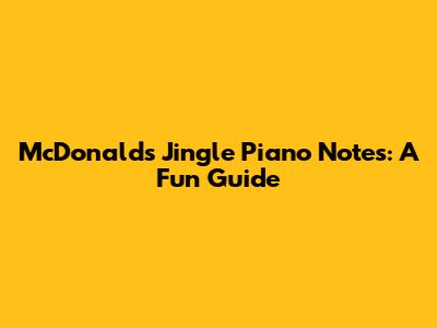 McDonald's Jingle Piano Notes: A Fun Guide