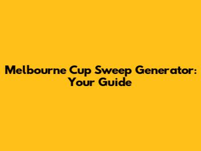 Melbourne Cup Sweep Generator: Your Guide