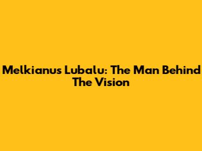 Melkianus Lubalu: The Man Behind The Vision
