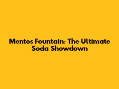 Mentos Fountain: The Ultimate Soda Showdown