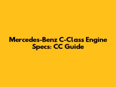 Mercedes-Benz C-Class Engine Specs: CC Guide