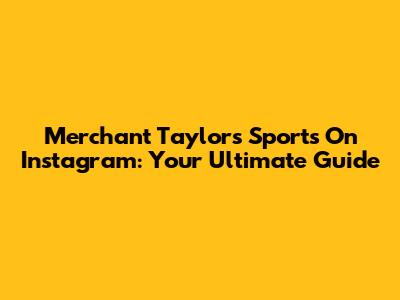 Merchant Taylors' Sports On Instagram: Your Ultimate Guide