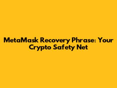 MetaMask Recovery Phrase: Your Crypto Safety Net