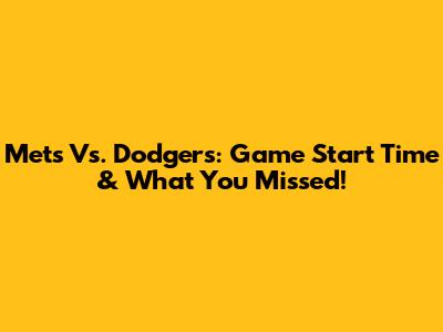 Mets Vs. Dodgers: Game Start Time & What You Missed!