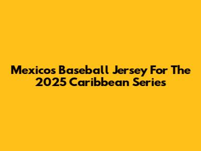 Mexico's Baseball Jersey For The 2025 Caribbean Series
