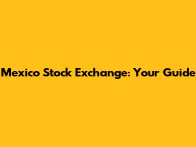 Mexico Stock Exchange: Your Guide