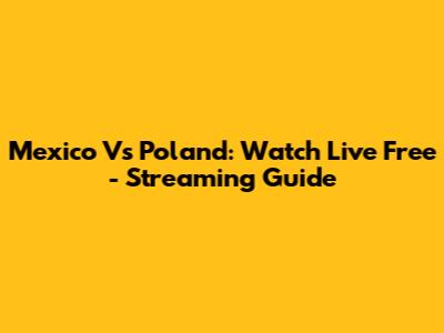 Mexico Vs Poland: Watch Live Free - Streaming Guide