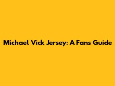 Michael Vick Jersey: A Fan's Guide