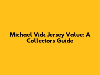 Michael Vick Jersey Value: A Collector's Guide