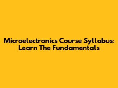 Microelectronics Course Syllabus: Learn The Fundamentals