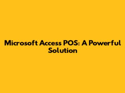 Microsoft Access POS: A Powerful Solution