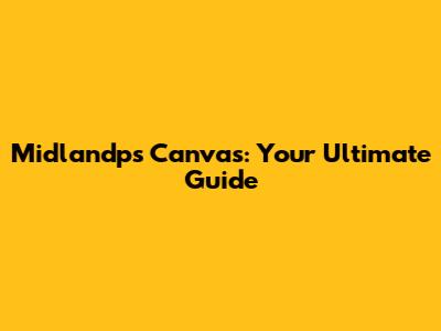 Midlandps Canvas: Your Ultimate Guide