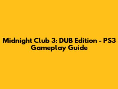 Midnight Club 3: DUB Edition - PS3 Gameplay Guide