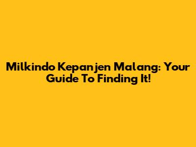 Milkindo Kepanjen Malang: Your Guide To Finding It!