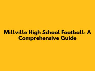 Millville High School Football: A Comprehensive Guide