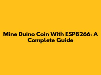 Mine Duino Coin With ESP8266: A Complete Guide