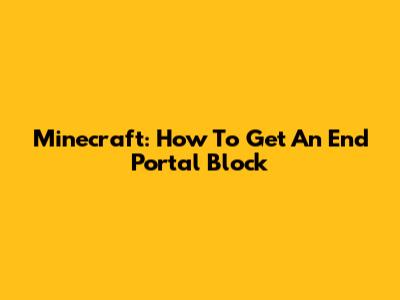 Minecraft: How To Get An End Portal Block