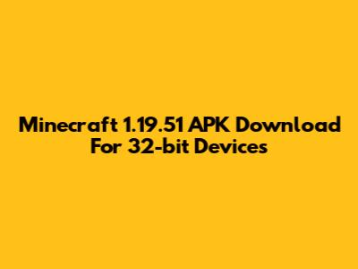Minecraft 1.19.51 APK Download For 32-bit Devices
