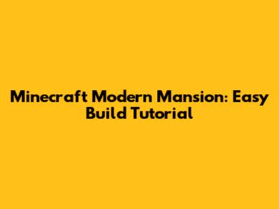 Minecraft Modern Mansion: Easy Build Tutorial