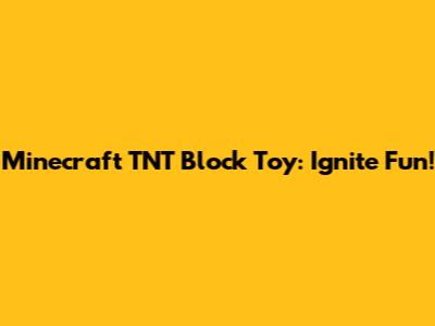 Minecraft TNT Block Toy: Ignite Fun!