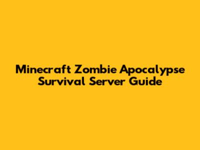 Minecraft Zombie Apocalypse Survival Server Guide