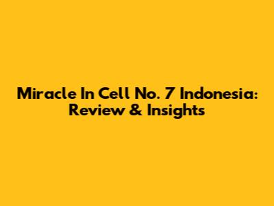Miracle In Cell No. 7 Indonesia: Review & Insights
