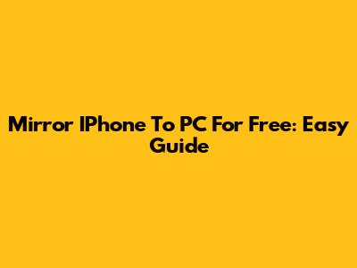 Mirror IPhone To PC For Free: Easy Guide