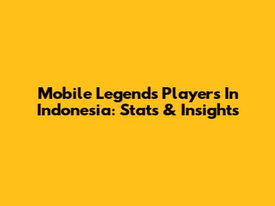 Mobile Legends Players In Indonesia: Stats & Insights