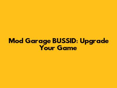 Mod Garage BUSSID: Upgrade Your Game