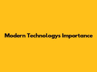 Modern Technology's Importance