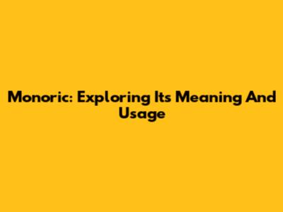 Monoric: Exploring Its Meaning And Usage