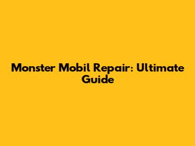 Monster Mobil Repair: Ultimate Guide