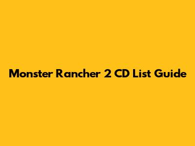 Monster Rancher 2 CD List Guide