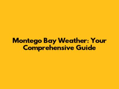 Montego Bay Weather: Your Comprehensive Guide