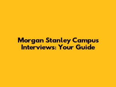 Morgan Stanley Campus Interviews: Your Guide