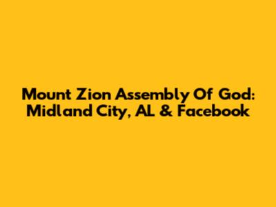 Mount Zion Assembly Of God: Midland City, AL & Facebook