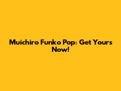 Muichiro Funko Pop: Get Yours Now!