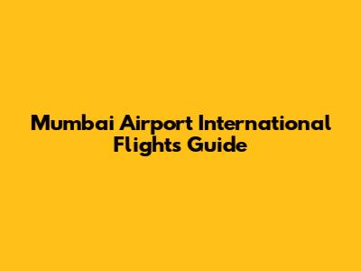 Mumbai Airport International Flights Guide