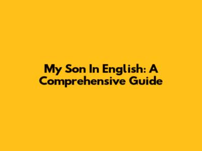 My Son In English: A Comprehensive Guide